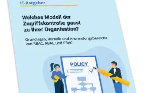 IT-Ratgeber: Welche Zugriffskontrolle passt zu Ihrer Organisation?