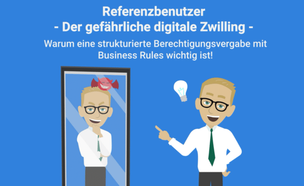 Referenz-User vermeiden: Mit Business Rules zu sicherem Berechtigungsmanagement